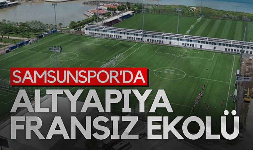 Samsunspor'da altyapıya Fransız ekolü