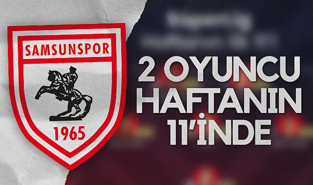 Samsunspor’dan 2 Oyuncu Haftanın 11’inde Yer Aldı
