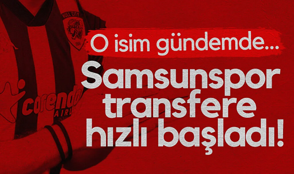 Samsunspor transfere hızlı başladı! O isim gündemde..