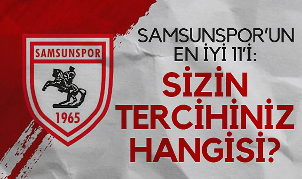 Samsunspor'un En İyi 11'i: Sizin Tercihiniz Hangisi?