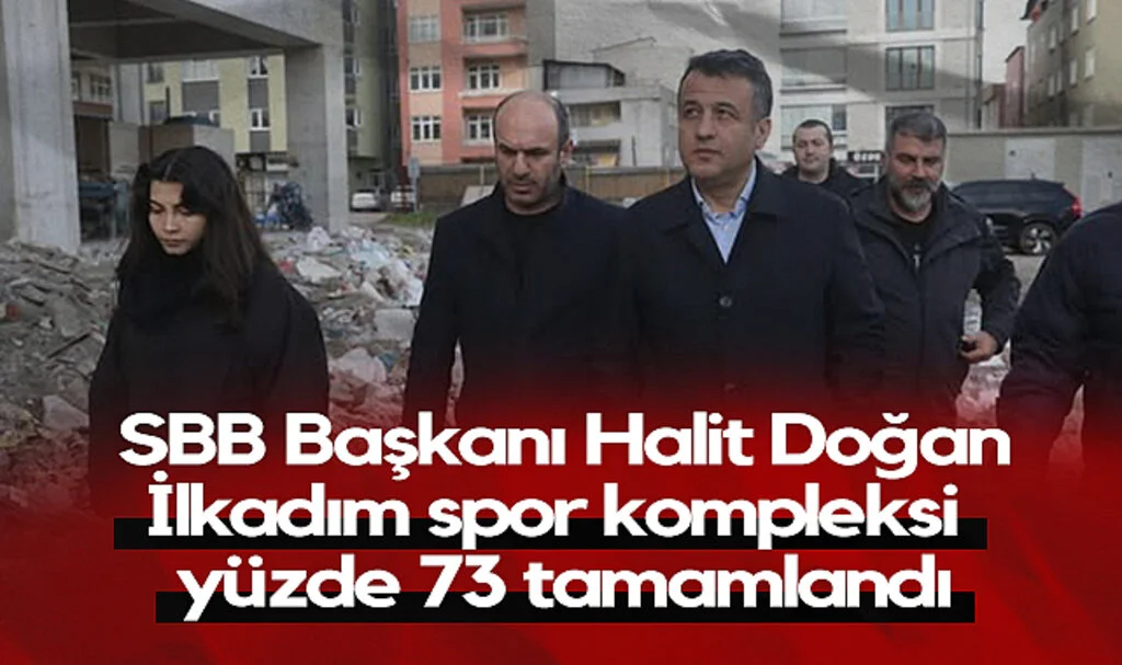 SBB Başkanı Halit Doğan: İlkadım Spor Kompleksi Yüzde 73 Tamamlandı