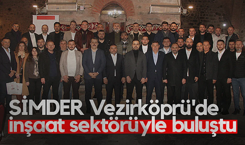 SİMDER Vezirköprü'de inşaat sektörüyle buluştu