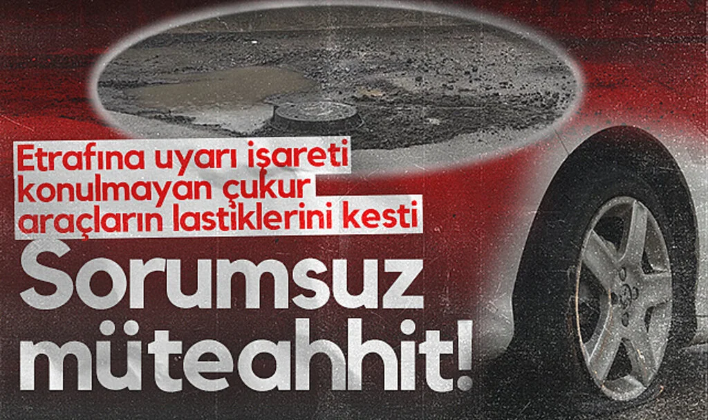 Sorumsuz müteahhit! Etrafına uyarı işareti konulmayan çukur araçların lastiklerini kesti