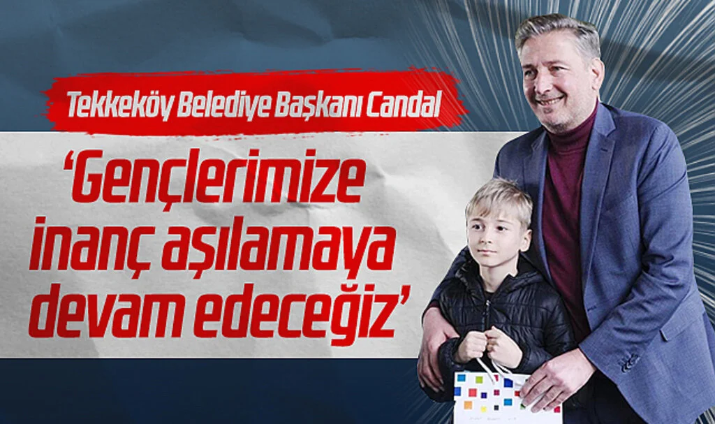 Tekkeköy Belediye Başkanı Candal: “Gençlerimize İnanç Aşılamaya Devam Edeceğiz”