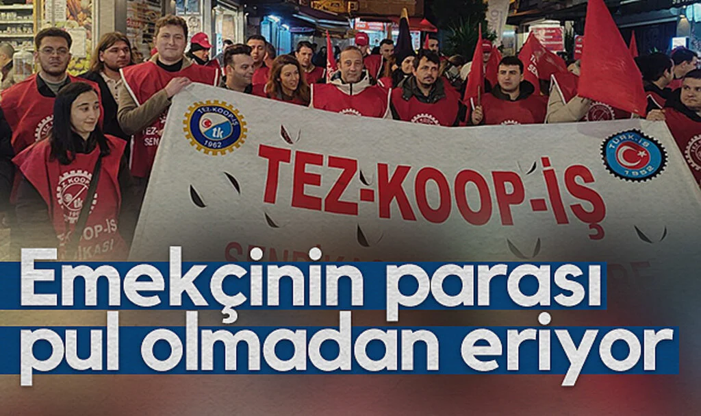 Tez-Koop-İş Sendikası Başkanı Tarık Sayın: Emekçinin parası pul olmadan eriyor