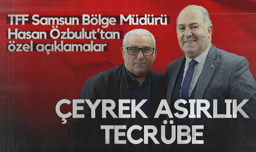 TFF Samsun Bölge Müdürü Hasan Özbulut’tan Hedef Halk Gazetesi'ne Özel Açıklamalar