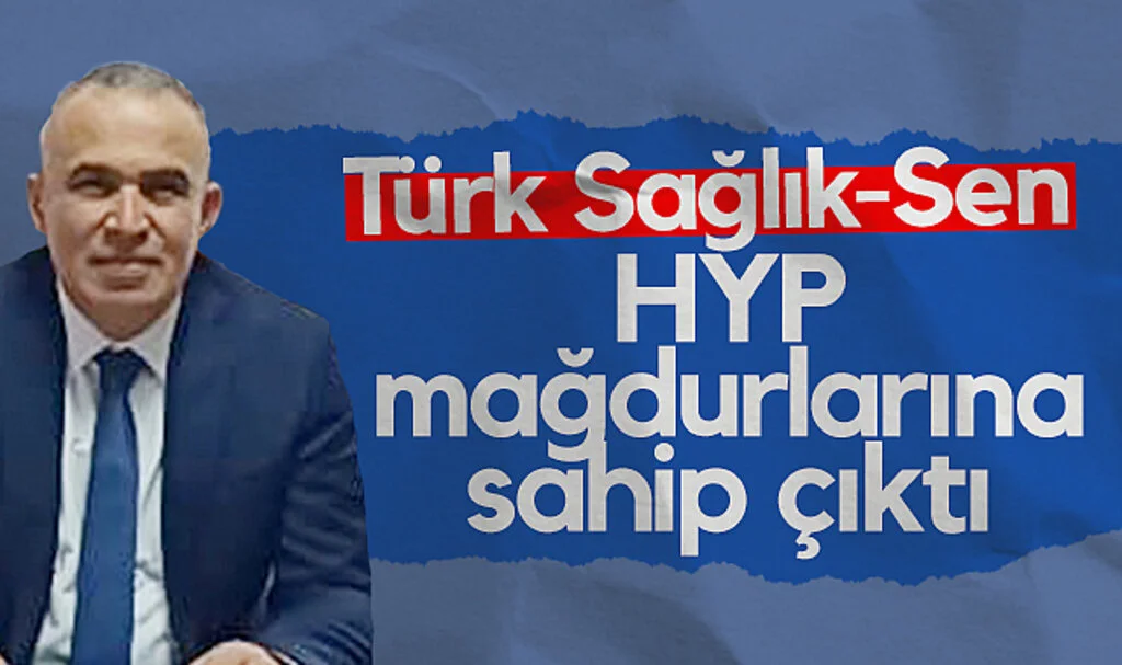 Türk Sağlık-Sen HYP mağdurlarına sahip çıktı