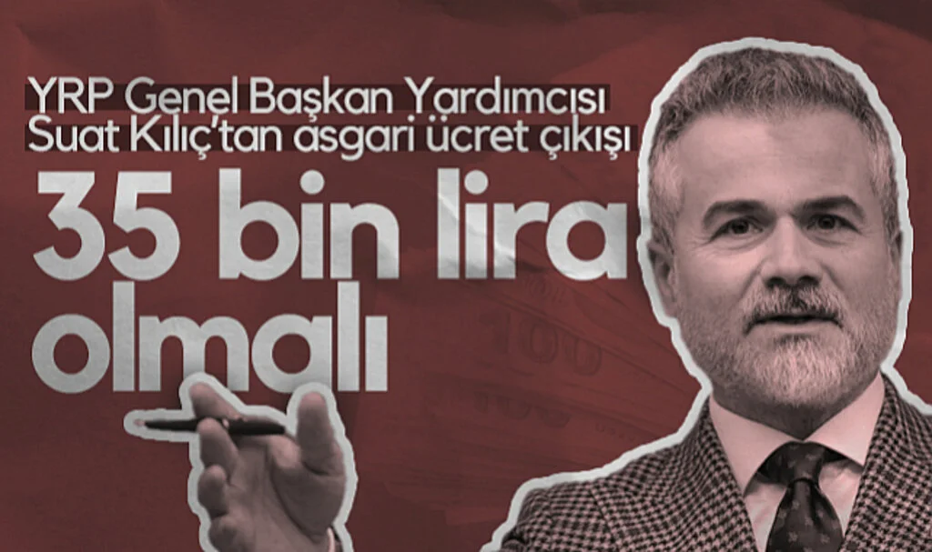 Yeniden Refah Partisi Genel Başkan Yardımcısı Suat Kılıç: "Asgari Ücret 35 Bin Lira Olmalı"