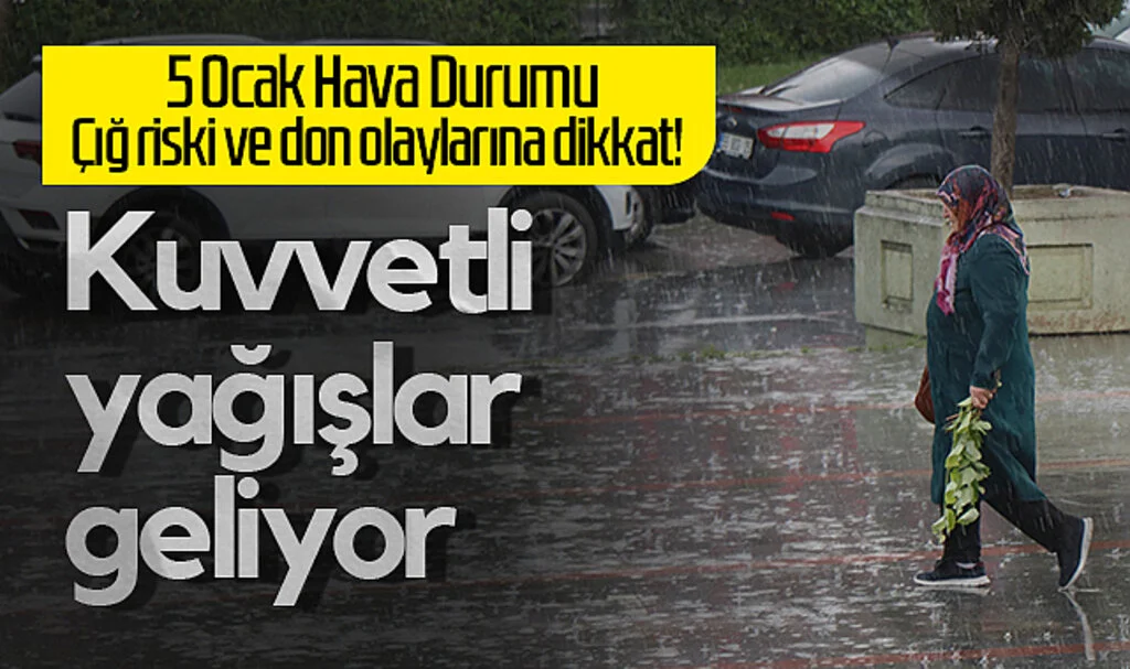 5 Ocak Hava Durumu: Kuvvetli Yağışlar Geliyor