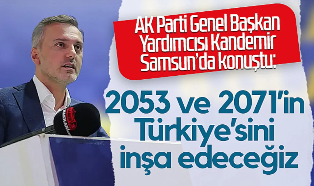 AK Parti Genel Başkan Yardımcısı Kandemir Samsun’da Konuştu: "2053 ve 2071’in Türkiye’sini İnşa Edeceğiz"