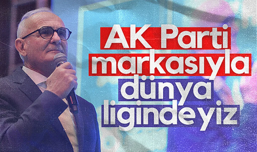 AK Parti Genel Başkan Yardımcısı Yusuf Ziya Yılmaz: AK Parti markasıyla dünya ligindeyiz