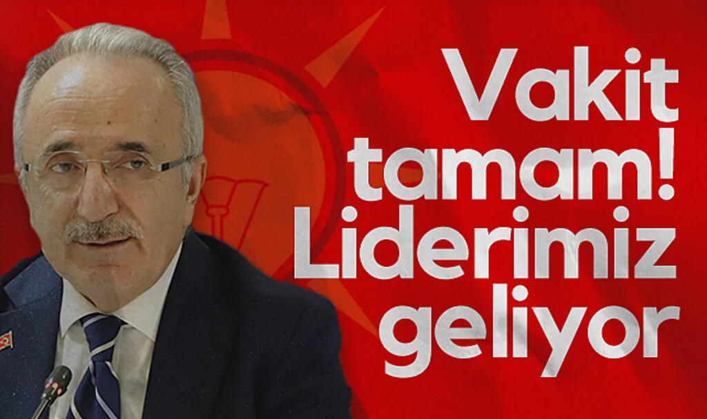 AK Parti İl Başkanı Mehmet Köse: Vakit tamam! Liderimiz geliyor