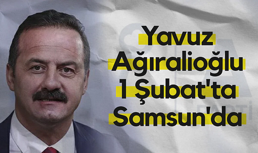 Anahtar Parti Genel Başkanı Yavuz Ağıralioğlu 1 Şubat'ta Samsun'da