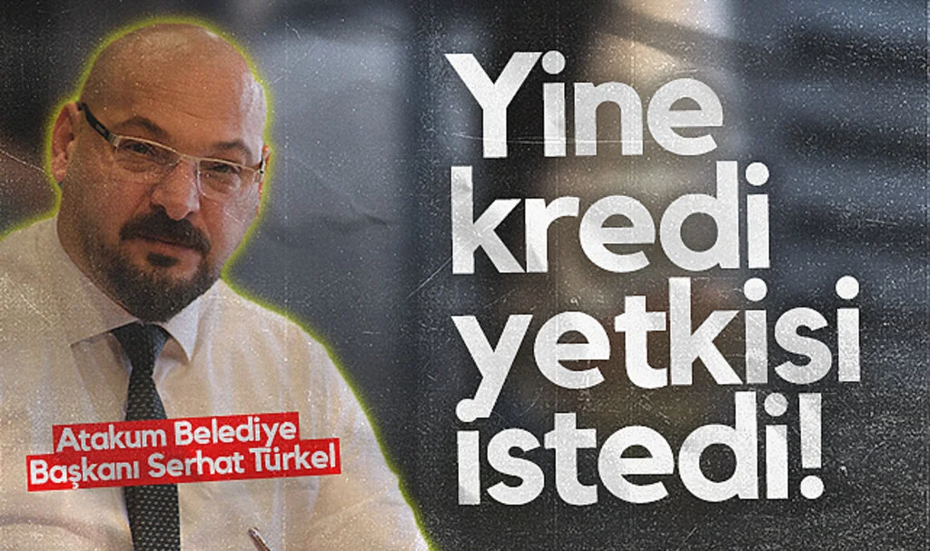 Atakum Belediye Başkanı Serhat Türkel yine kredi yetkisi istedi!