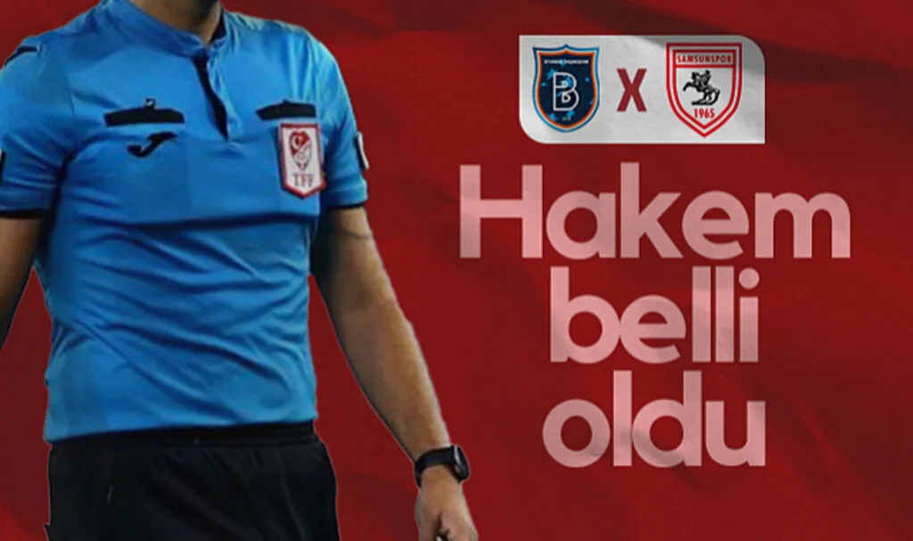 Başakşehir - Samsunspor Maçının Hakemi Belli Oldu