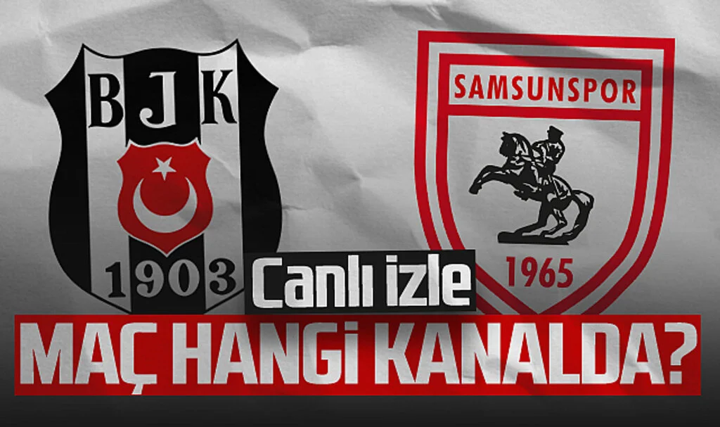 Beşiktaş-Samsunspor Maçı Canlı İzle