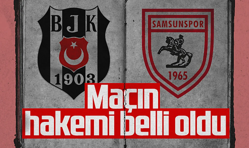 Beşiktaş - Samsunspor maçının hakemi belli oldu