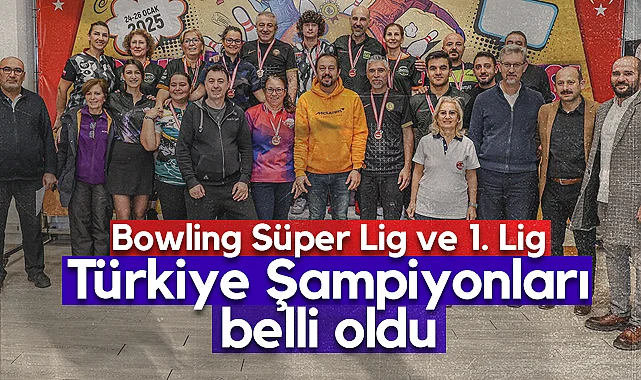 Bowling Süper Lig ve 1. Lig Şampiyonları Samsun'da Belli Oldu