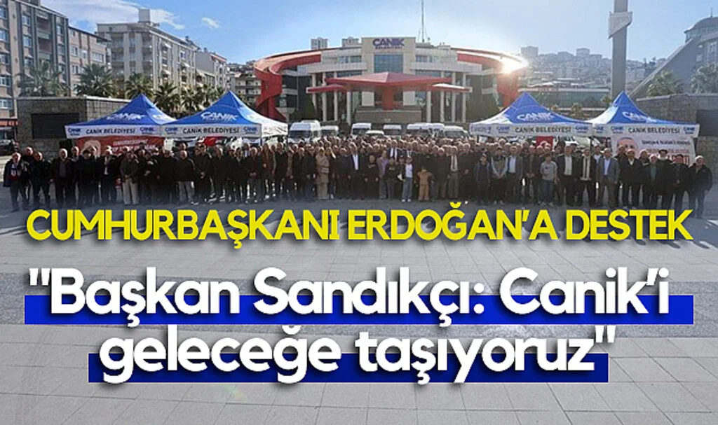 Canik Belediye Başkanı Sandıkçı: "Canik'i Geleceğe Taşıyoruz"