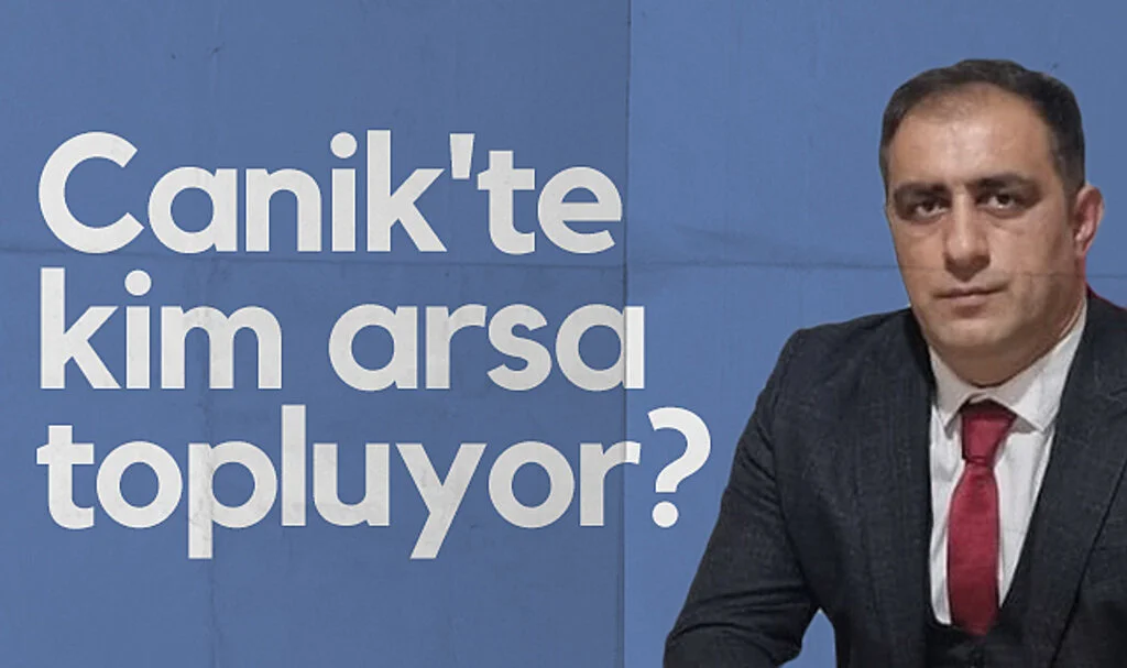 Canik'te kim arsa topluyor?