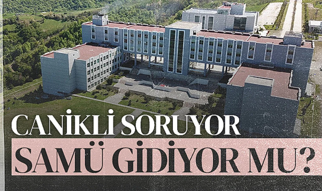 Canikli Soruyor SAMÜ Gidiyor mu ?