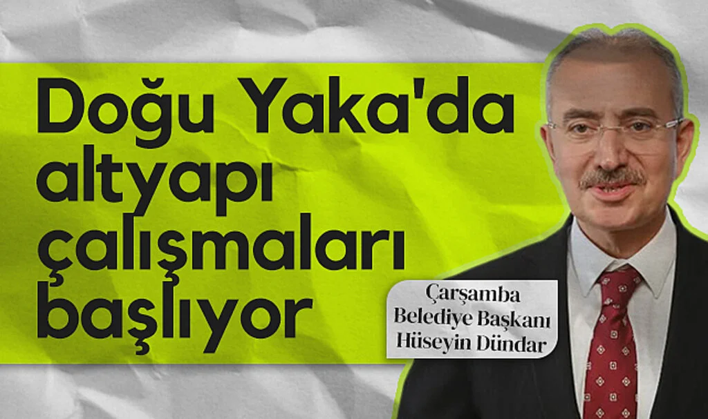 Çarşamba’da Doğu Yaka Altyapı Çalışmaları Başlıyor