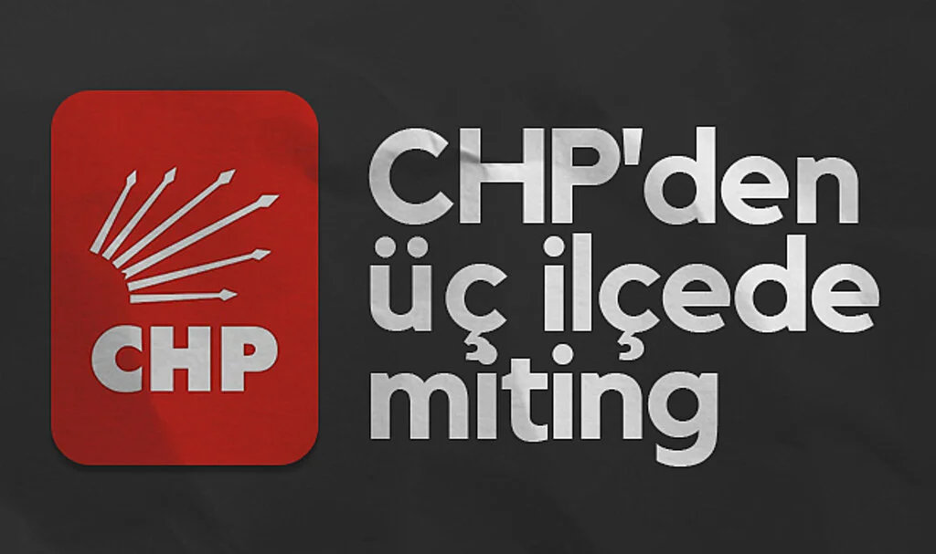 CHP'den Samsun'da  üç ilçede miting