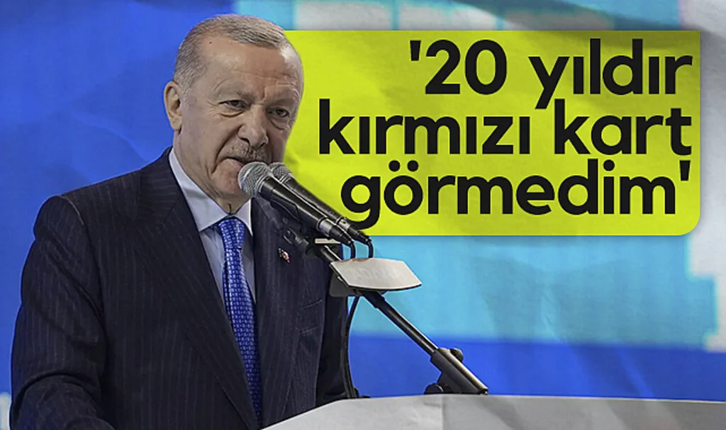 Cumhurbaşkanı Erdoğan: 20 yıldır kırmızı kart görmedim