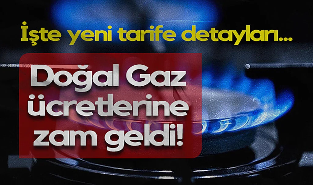 Doğal Gaz Ücretlerine Zam Geldi! Yeni Tarifeler Açıklandı