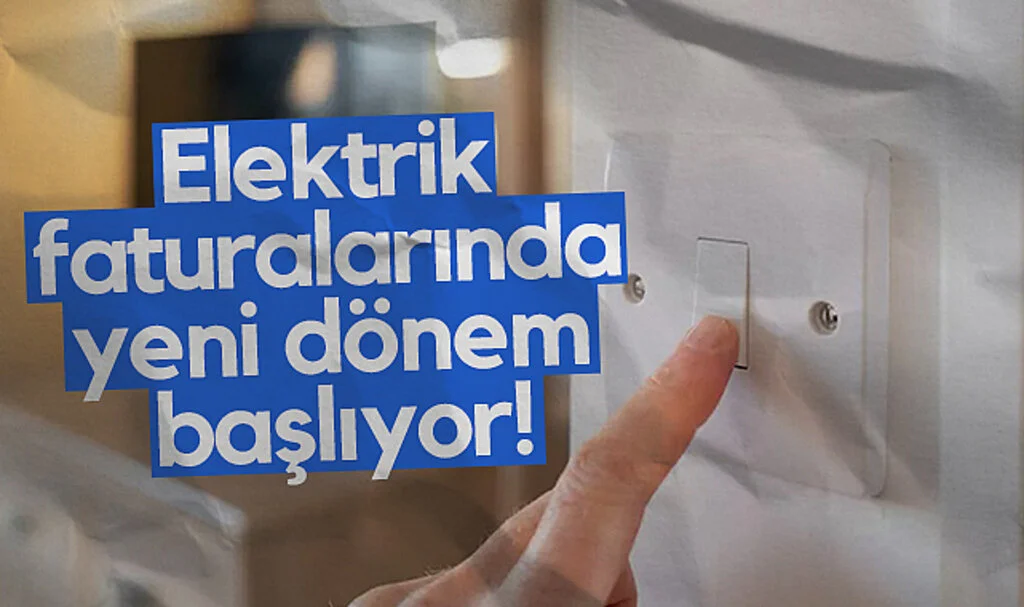 Elektrik faturalarında yeni dönem başlıyor!