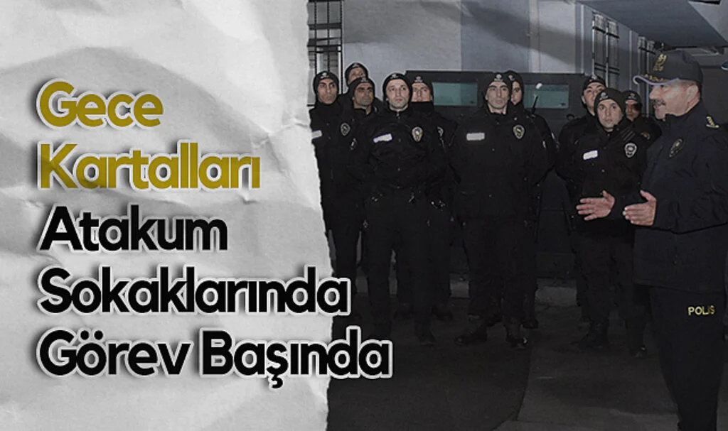 Gece Kartalları Atakum Sokaklarında Görev Başında
