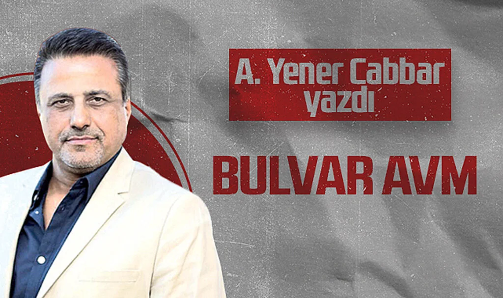 Hedef Halk Gazetesi Genel Yayın Yönetmeni A. Yener Cabbar: BULVAR AVM