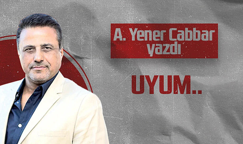 Hedef Halk Gazetesi Genel Yayın Yönetmeni A. Yener Cabbar: UYUM..