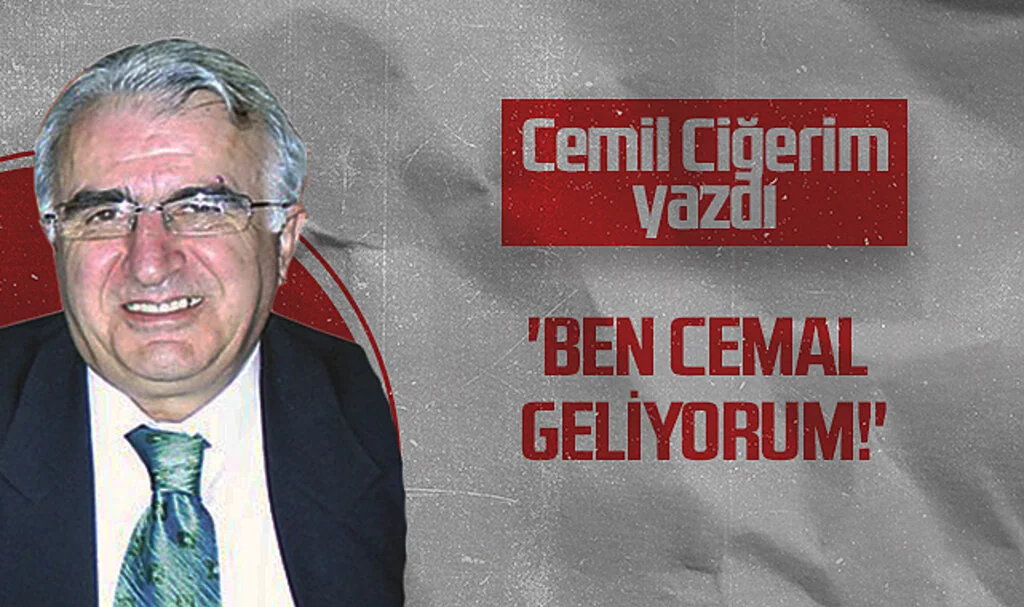 Hedef Halk Gazetesi Köşe Yazarı Cemil Ciğerim: 'BEN CEMAL GELİYORUM!'