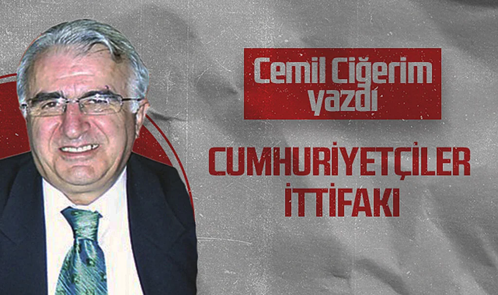 Hedef Halk Gazetesi Köşe Yazarı Cemil Ciğerim: CUMHURİYETÇİLER İTTİFAKI