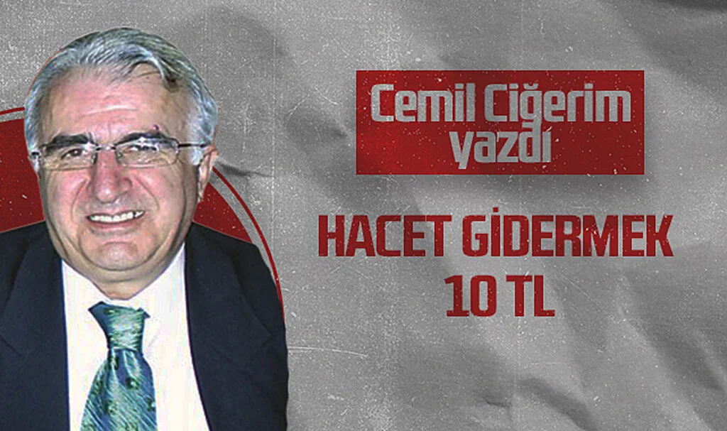 Hedef Halk Gazetesi Köşe Yazarı Cemil Ciğerim: HACET GİDERMEK 10 TL