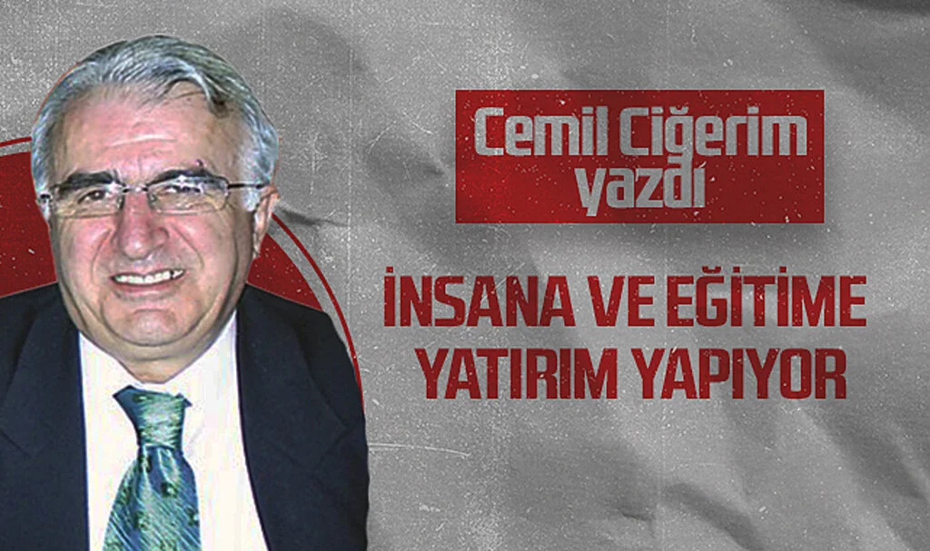 Hedef Halk Gazetesi Köşe Yazarı Cemil Ciğerim: İNSANA VE EĞİTİME YATIRIM YAPIYOR