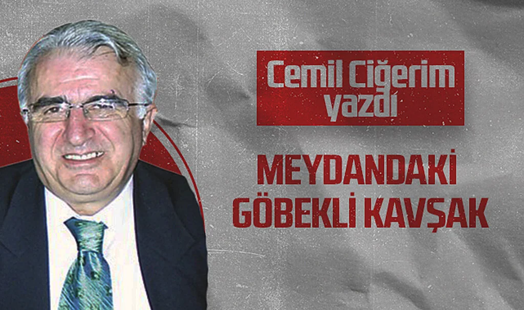 Hedef Halk Gazetesi Köşe Yazarı Cemil Ciğerim: MEYDANDAKİ GÖBEKLİ KAVŞAK