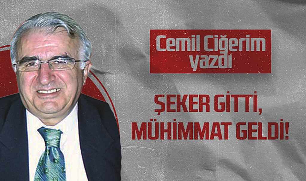 Hedef Halk Gazetesi Köşe Yazarı Cemil Ciğerim: ŞEKER GİTTİ, MÜHİMMAT GELDİ!
