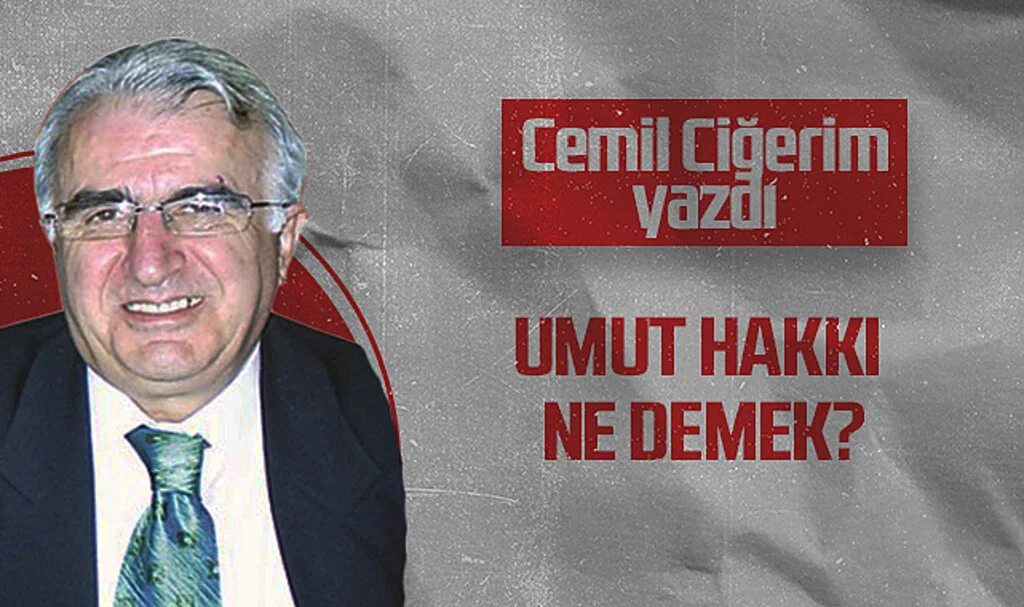 Hedef Halk Gazetesi Köşe Yazarı Cemil Ciğerim: UMUT HAKKI NE DEMEK?