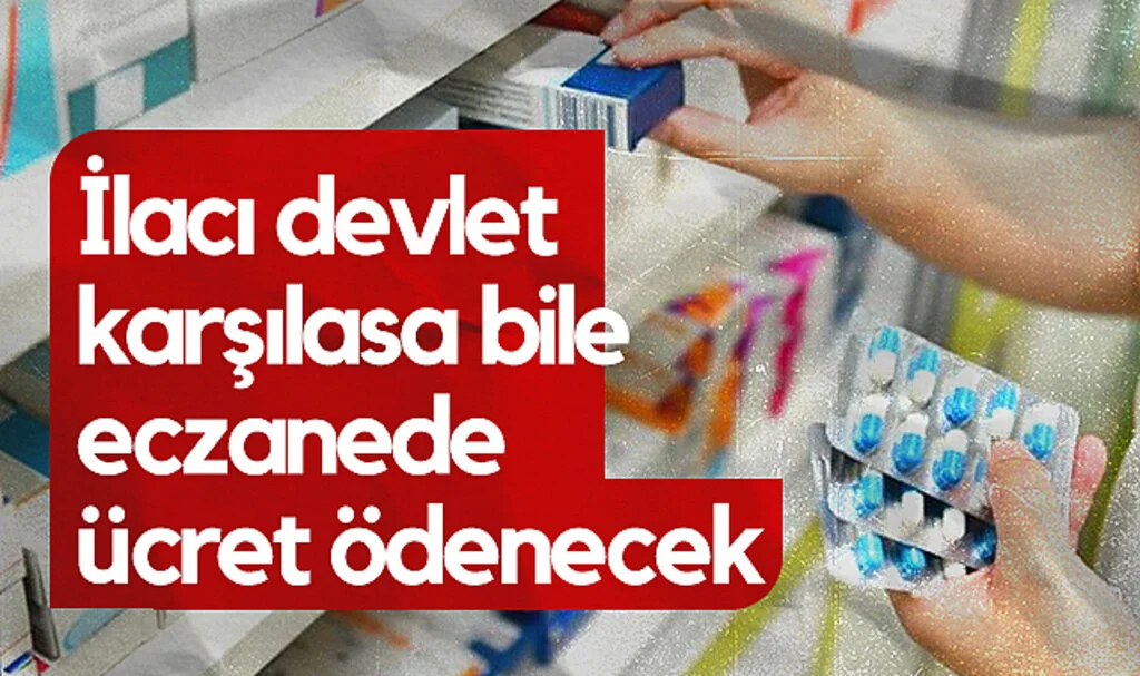 İlacı Devlet Karşılasa Bile Eczanede Ücret Ödenecek