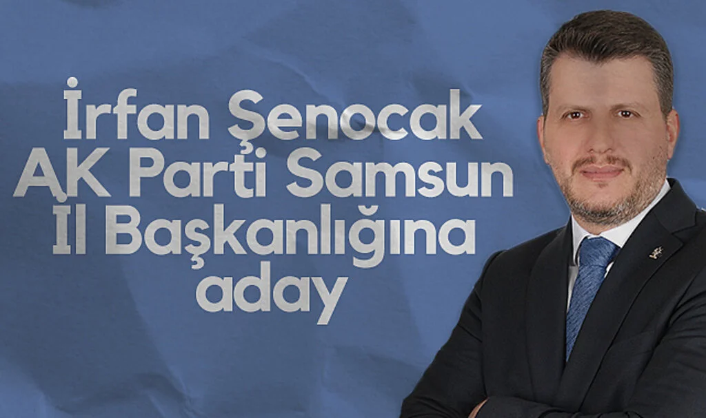 İrfan Şenocak AK Parti Samsun İl Başkanlığı İçin Adaylığını Açıkladı 