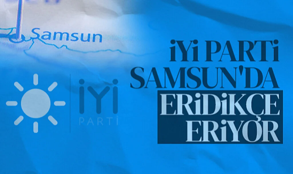 İYİ Parti Samsun'da Eridikçe Eriyor