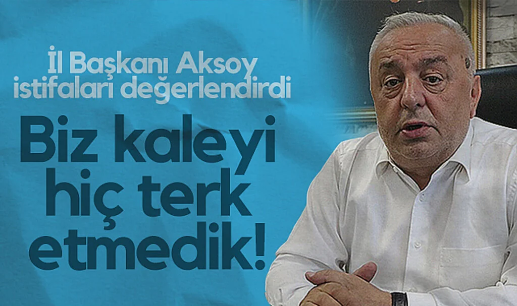 İYİ Parti Samsun İl Başkanı Hasan Aksoy: Biz Kaleyi Hiç Terk Etmedik!