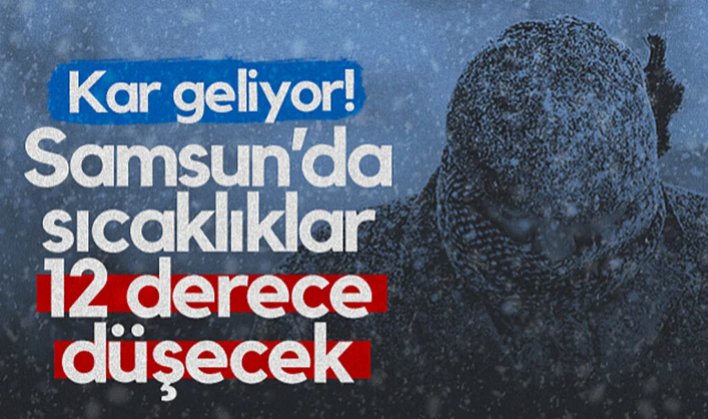 Kar Geliyor! Samsun’da Sıcaklıklar 12 Derece Düşecek...
