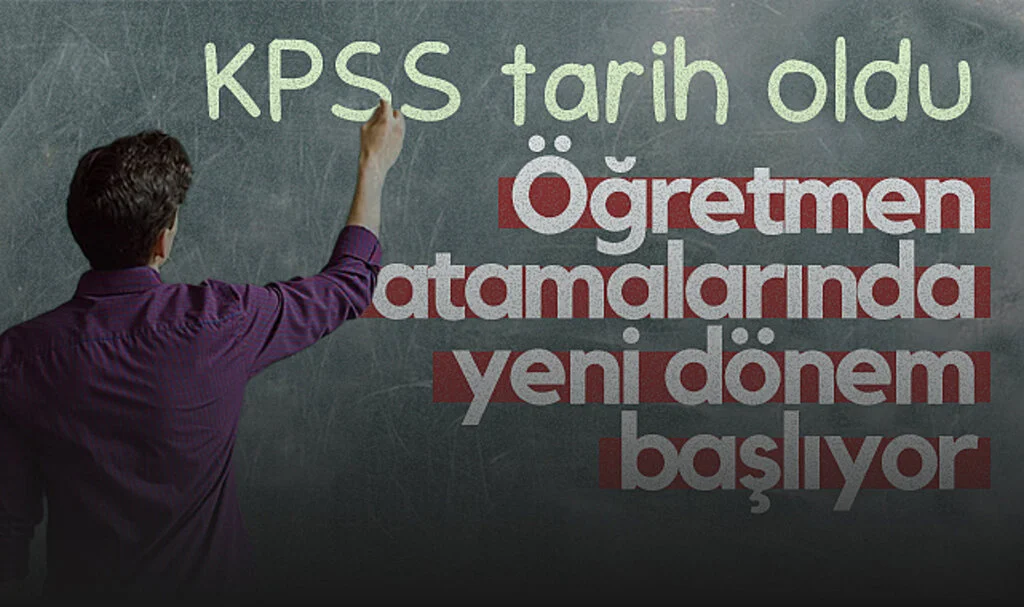 KPSS Tarih Oldu: Öğretmen Atamalarında Yeni Dönem Başlıyor