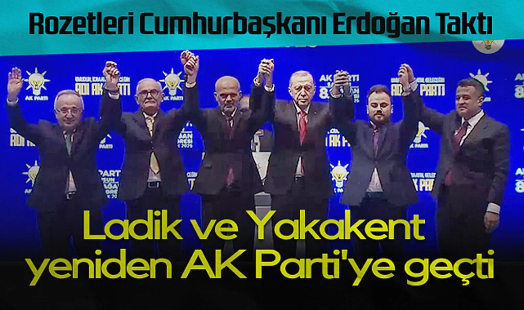Ladik ve Yakakent Yeniden AK Parti'ye Geçti, Rozetleri Cumhurbaşkanı Erdoğan Taktı
