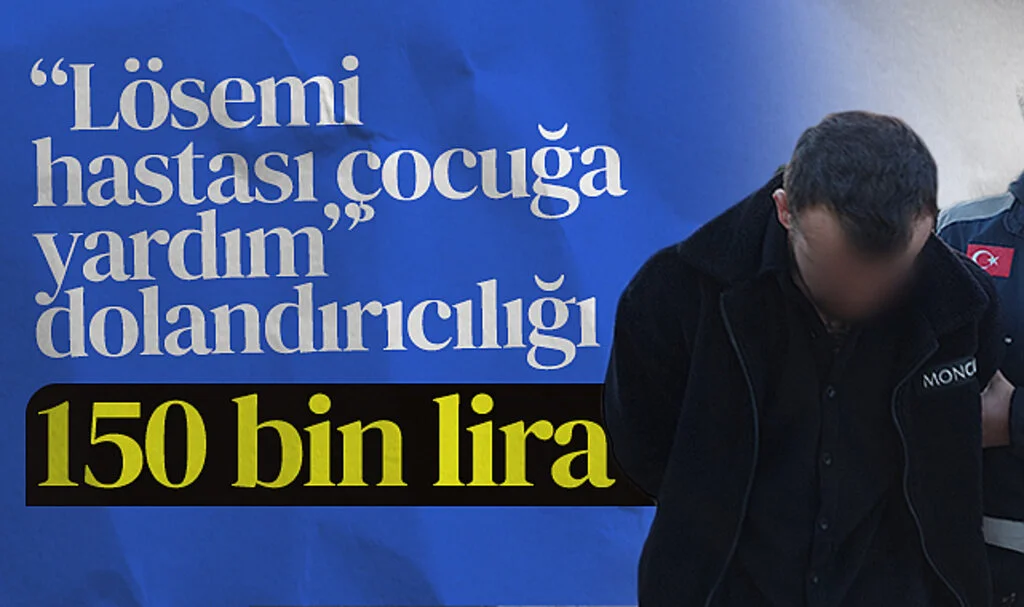 Lösemi Hastası Çocuğa Yardım Dolandırıcılığı: 150 Bin Lira