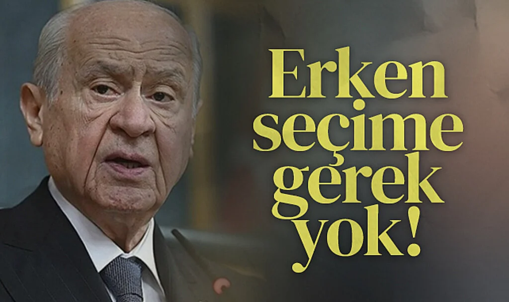 MHP Lideri Devlet Bahçeli: Erken seçime gerek yok!