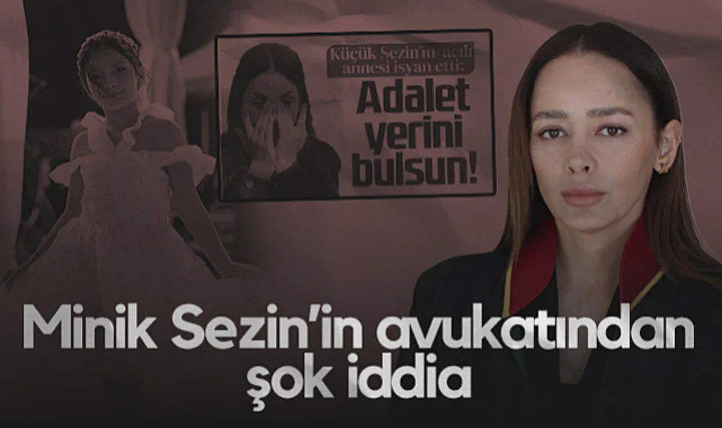 Minik Sezin’in Avukatından Şok İddia